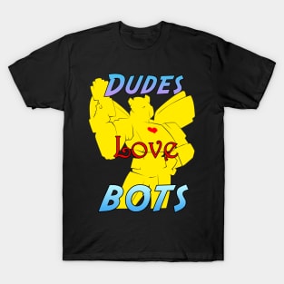 Dudes Love Bots T-Shirt